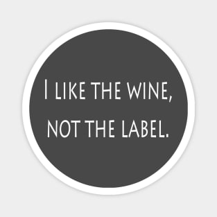 I Like The Wine Not The Label Magnet